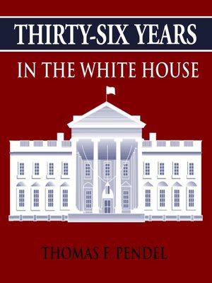cover image of Thirty-Six Years in the White House